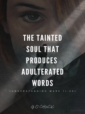 cover image of THE TAINTED SOUL THAT PRODUCES ADULTRATED WORDS